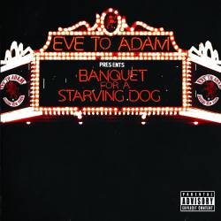 Eve To Adam : Banquet for a Starving Dog